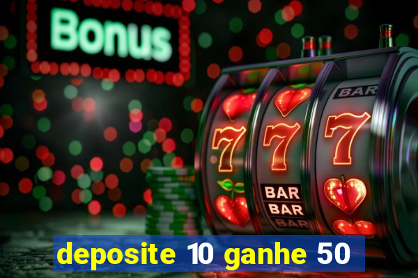 deposite 10 ganhe 50